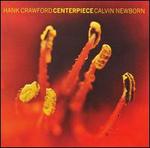 Centerpiece - Hank Crawford/Calvin Newborn