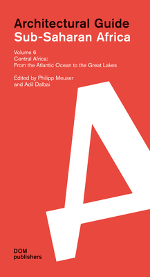 Central Africa: From the Atlantic Ocean to the Great Lakes: Central Africa: From the Atlantic Ocean to the Great Lakes - Meuser, Philipp (Editor), and Dalbai, Adil (Editor)