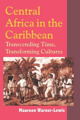 Central Africa in the Caribbean: Transcending Time, Transforming Cultures - Warner-Lewis, Maureen