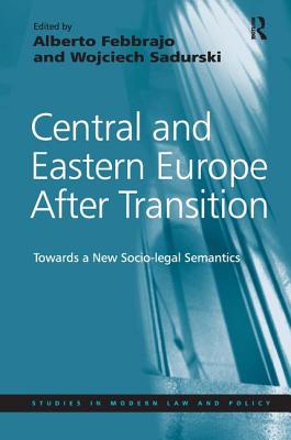 Central and Eastern Europe After Transition: Towards a New Socio-legal Semantics - Sadurski, Wojciech, and Febbrajo, Alberto (Editor)