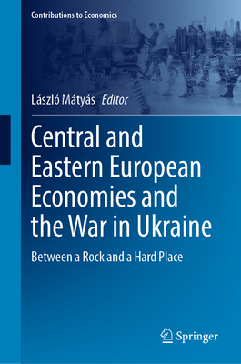 Central and Eastern European Economies and the War in Ukraine: Between a Rock and a Hard Place - Mtys, Lszl (Editor)