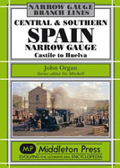 Central and Southern Spain Narrow Gauge: Castile to Huelva