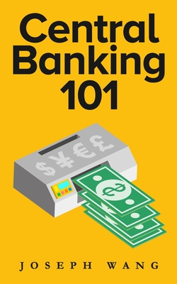Central Banking 101 - Wang, Joseph J