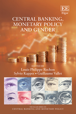 Central Banking, Monetary Policy and Gender - Rochon, Louis-Philippe (Editor), and Kappes, Sylvio (Editor), and Vallet, Guillaume (Editor)