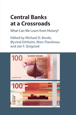 Central Banks at a Crossroads: What Can We Learn from History? - Bordo, Michael D. (Editor), and Eitrheim, yvind (Editor), and Flandreau, Marc (Editor)