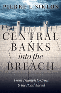 Central Banks Into the Breach: From Triumph to Crisis and the Road Ahead