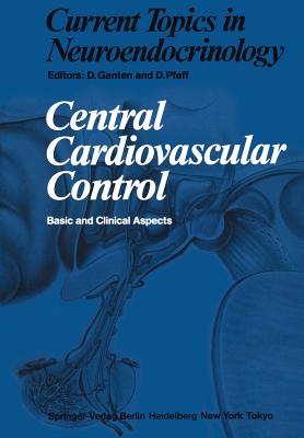 Central Cardiovascular Control: Basic and Clinical Aspects - Ganten, D (Contributions by), and Brown, M R (Contributions by), and Pfaff, D (Editor)