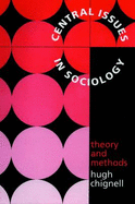 Central Issues in Sociology: Theory and Methods - Chignell, Hugh
