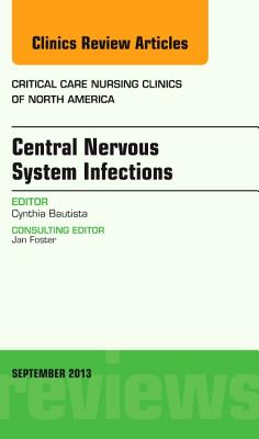 Central Nervous System Infections, an Issue of Critical Care Nursing Clinics: Volume 25-3 - Bautista, Cynthia