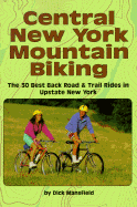 Central New York Mountain Biking: The 30 Best Back Road & Trail Rides in Upstate New York