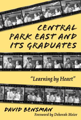 Central Park East and Its Graduates: Learning by Heart - Bensman, David, and Wasley, Patricia a (Editor), and Lieberman, Ann (Editor)