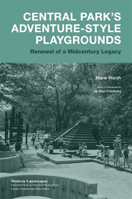 Central Park's Adventure-Style Playgrounds: Renewal of a Midcentury Legacy - Warsh, Marie, and Friedberg, M Paul (Foreword by), and Birnbaum, Charles A (Editor)