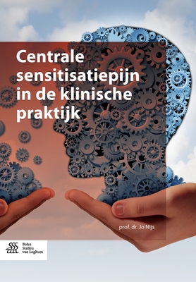 Centrale Sensitisatiepijn in de Klinische Praktijk - Nijs, Jo