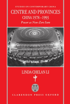 Centre and Provinces: China 1978-1993: Power as Non-Zero-Sum - Li, Linda Chelan