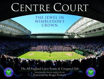 Centre Court: The Jewel in Wimbledon's Crown - Hewitt, Ian