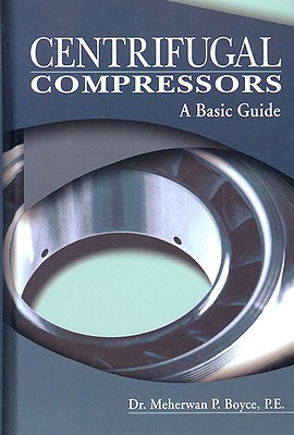 Centrifugal Compressors: A Basic Guide - Boyce, Meherwan P