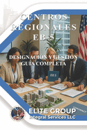 Centros Regionales Eb-5: Designaci?n Y Gesti?n. Gu?a Completa