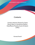 Centurio: Carmen Johannis Pascoli Ex Castro Sancti Mauri in Certamine Poetico Hoeufftiano Praemio Aureo Ornatum (1902)