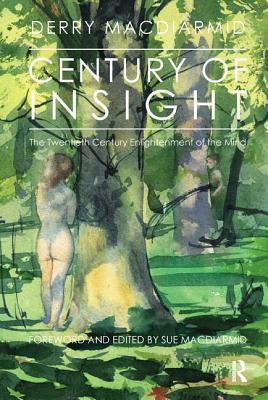 Century of Insight: The Twentieth Century Enlightenment of the Mind - Macdiarmid, Derry, and Macdiarmid, Sue (Editor)