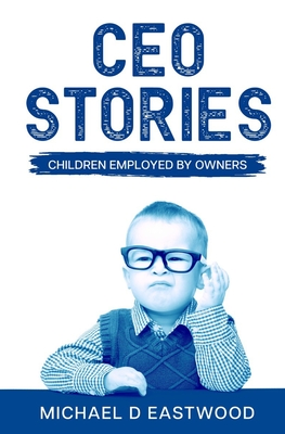 CEO-Stories: Children Employed by Owners - Caudle, Melissa, Dr. (Editor), and Eastwood, Michael