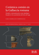 Cermica comn en la Gallaecia romana: Estudio y sistematizacin crono-tipolgica basada en tres yacimientos del rea de Lugo