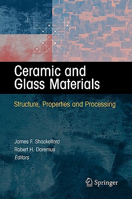 Ceramic and Glass Materials: Structure, Properties and Processing - Shackelford, James F. (Editor), and Doremus, Robert H. (Editor)