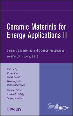 Ceramic Materials for Energy Applications II, Volume 33, Issue 9 - Fox, Kevin M (Editor), and Katoh, Yutai (Editor), and Lin, Hua-Tay (Editor)