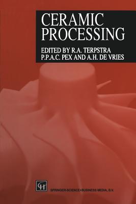 Ceramic Processing - Terpstra, R a (Editor), and Pex, Paul (Editor), and De Vries, Andre (Editor)