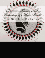 Ceramic Tattoo Art Coloring & Maze Book: Color for Balance