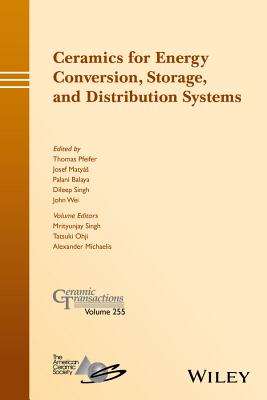 Ceramics for Energy Conversion, Storage, and Distribution Systems - Pfeifer, Thomas (Editor), and Matyas, Josef (Editor), and Balaya, Palani (Editor)