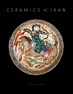 Ceramics of Iran: Islamic Pottery from the Sarikhani Collection
