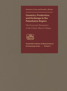 Ceramics, Production and Exchange in the Petexbatun Region: The Economic Parameters of the Classic Maya Collapse