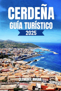 Cerdea Gu?a Tur?stico: Revelando gemas locales: playas escondidas, pueblos encantadores y aventuras fuera de lo comn