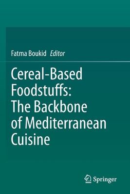 Cereal-Based Foodstuffs: The Backbone of Mediterranean Cuisine - Boukid, Fatma (Editor)