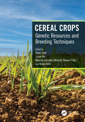 Cereal Crops: Genetic Resources and Breeding Techniques - Shah, Tariq (Editor), and Nie, Lixiao (Editor), and Teixeira Filho, Marcelo (Editor)