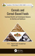 Cereals and Cereal-Based Foods: Functional Benefits and Technological Advances for Nutrition and Healthcare