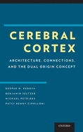 Cerebral Cortex: Architecture, Connections, and the Dual Origin Concept