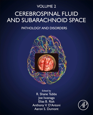 Cerebrospinal Fluid and Subarachnoid Space: Volume 2: Pathology and Disorders - Tubbs, R Shane, MS, Pa-C, PhD (Editor), and Iwanaga, Joe (Editor), and Rizk, Elias B (Editor)