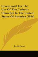 Ceremonial For The Use Of The Catholic Churches In The United States Of America (1894)