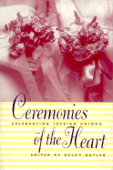 Ceremonies of the Heart: Celebrating Lesbian Union