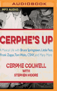 Cerphe's Up: A Musical Life with Bruce Springsteen, Little Feat, Frank Zappa, Tom Waits, Csny, and Many More