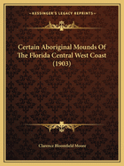 Certain Aboriginal Mounds Of The Florida Central West Coast (1903)