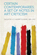 Certain Contemporaries; A Set of Notes in Art Criticism