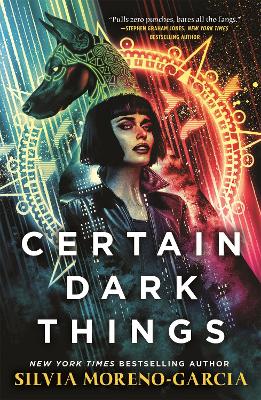 Certain Dark Things - Moreno-Garcia, Silvia