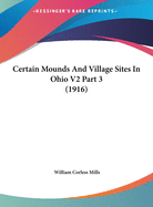 Certain Mounds and Village Sites in Ohio V2 Part 3 (1916)