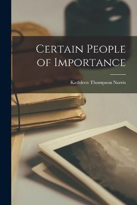 Certain People of Importance - Norris, Kathleen Thompson