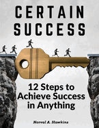 Certain Success: 12 Steps to Achieve Success in Anything