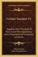 Certain Tractates V1: Together With The Book Of Four Score Three Questions, And A Translation Of Vincentius Lirinensis