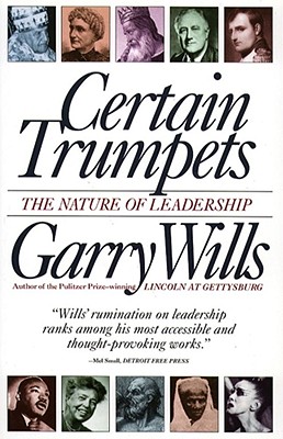 Certain Trumpets: The Nature of Leadership - Wills, Garry