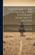 Certificate of the Governor, Chief Justice, and Secretary of Arizona: Transmitting a Copy of the Constitution of Arizona and the Ascertainment of the Vote Adopting the Same